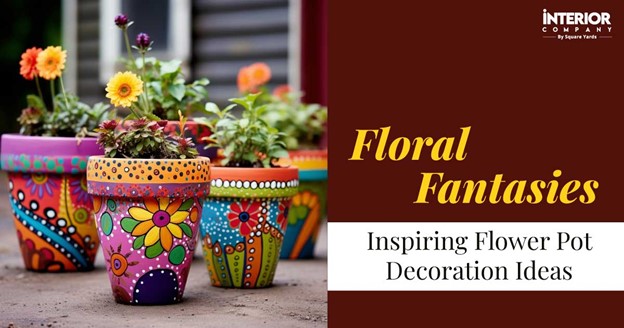 Easy Flower Pot Decoration Ideas That'll Add Many Colours to Home Space in 2024