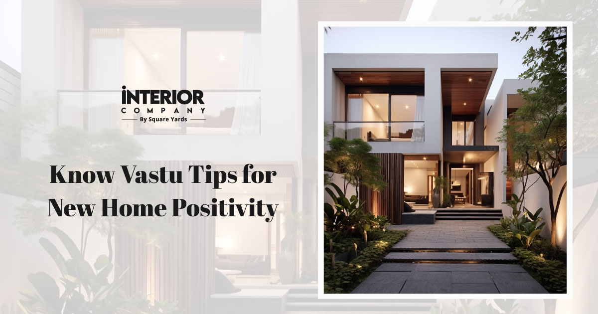 Know Vastu Tips for New Home Positivity