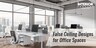 5+ Amazing False Ceiling Designs For Offices: Beyond Bland