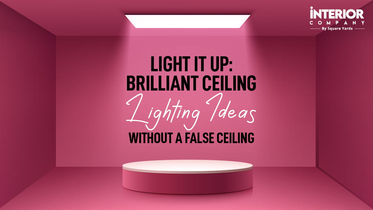 How can I Light Up My Ceiling Without a False Ceiling Installation?