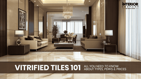 All About Vitrified Tiles: From Types to Pricing – Here's What You Need to Know